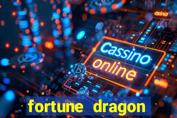 fortune dragon dinheiro infinito