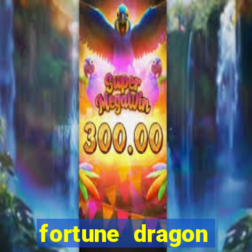 fortune dragon dinheiro infinito