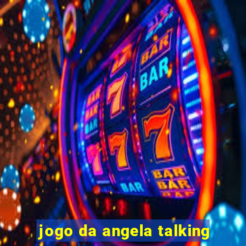jogo da angela talking