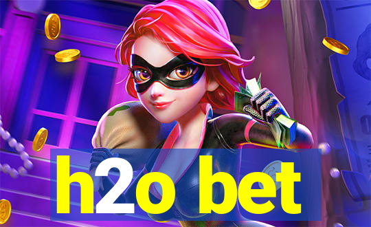 h2o bet