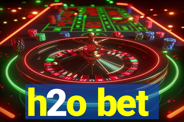 h2o bet