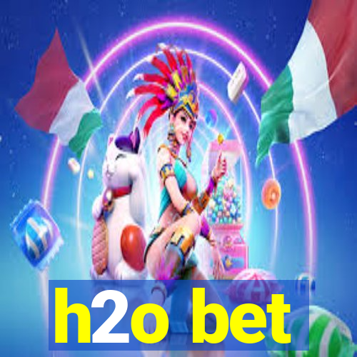 h2o bet