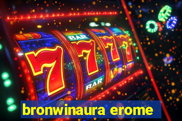 bronwinaura erome