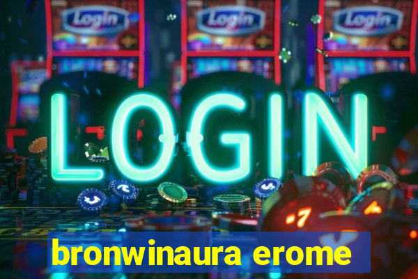 bronwinaura erome