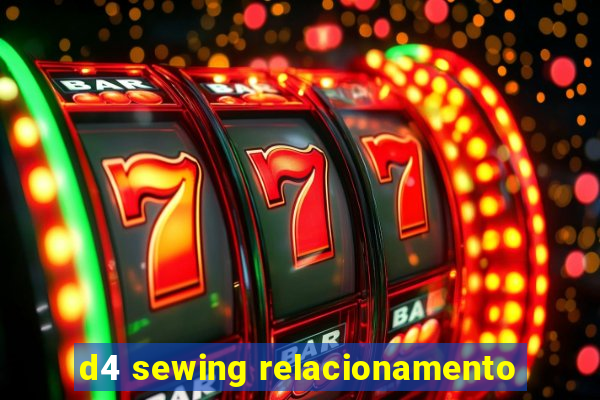 d4 sewing relacionamento