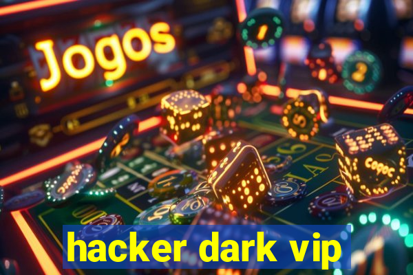 hacker dark vip