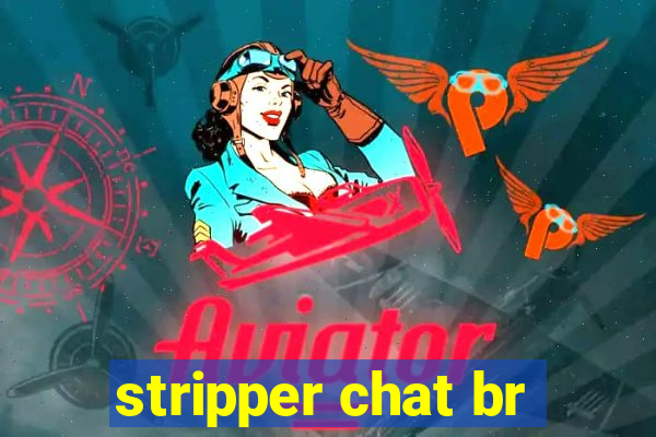 stripper chat br