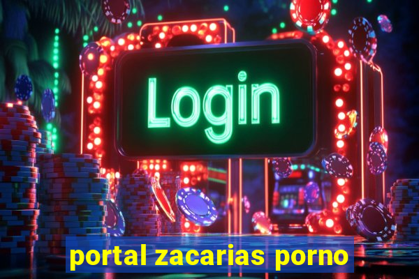 portal zacarias porno