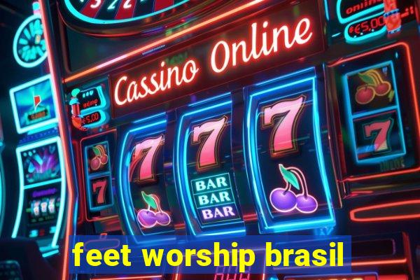 feet worship brasil