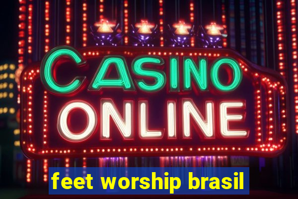 feet worship brasil