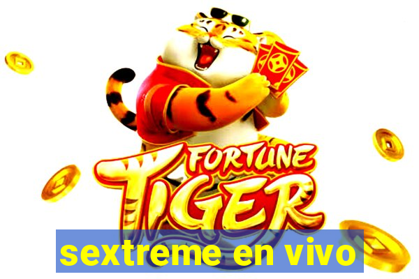 sextreme en vivo