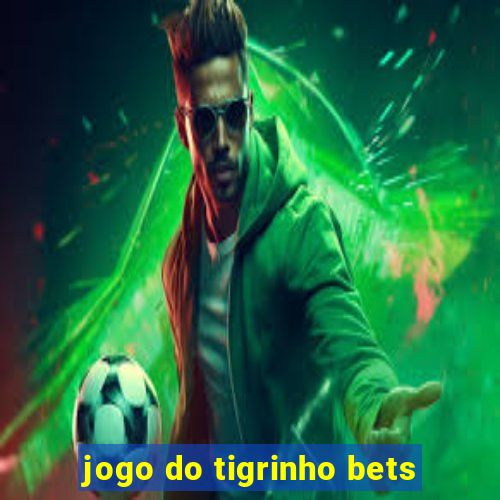 jogo do tigrinho bets