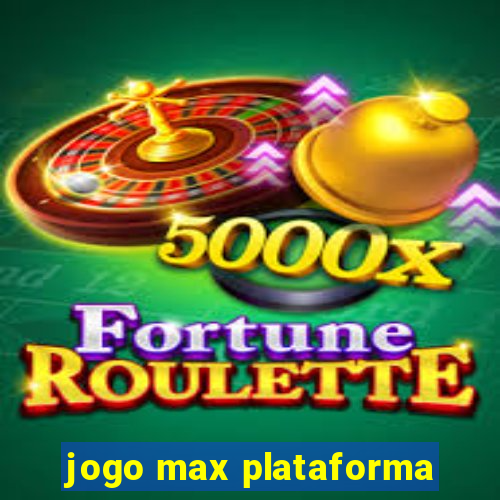 jogo max plataforma