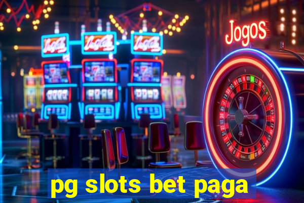 pg slots bet paga