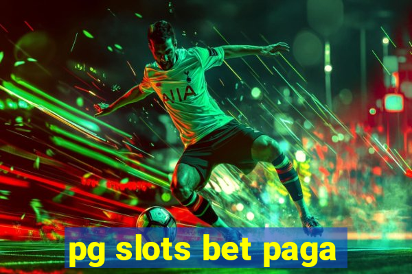 pg slots bet paga