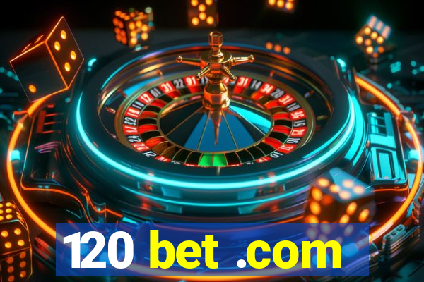 120 bet .com