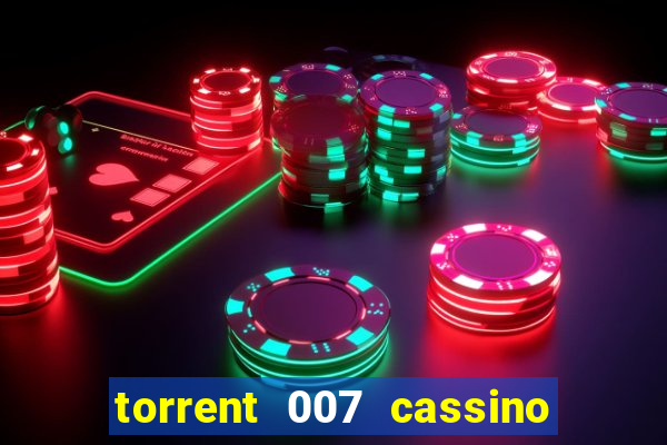 torrent 007 cassino royale legendado
