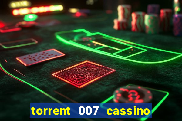 torrent 007 cassino royale legendado
