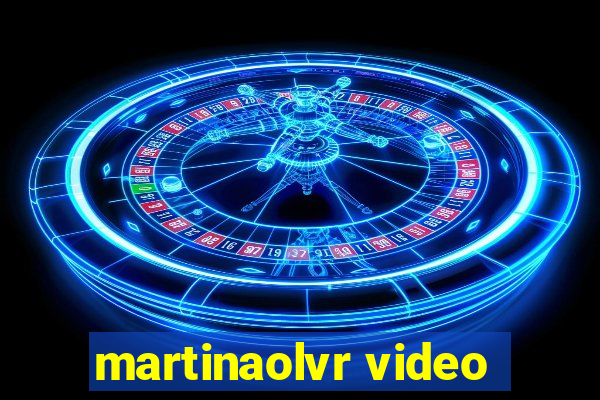 martinaolvr video
