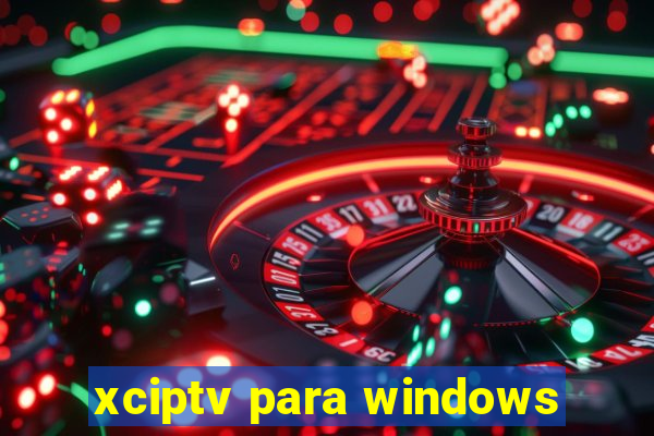 xciptv para windows
