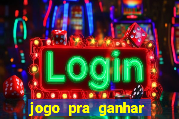 jogo pra ganhar dinheiro rapido