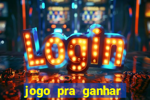 jogo pra ganhar dinheiro rapido