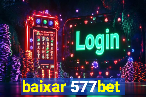 baixar 577bet