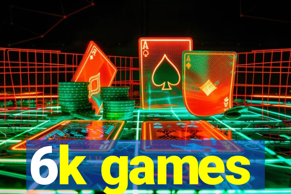 6k games