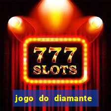 jogo do diamante para ganhar dinheiro