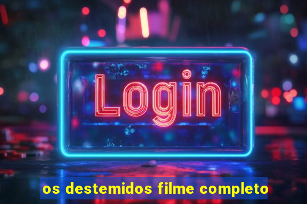 os destemidos filme completo