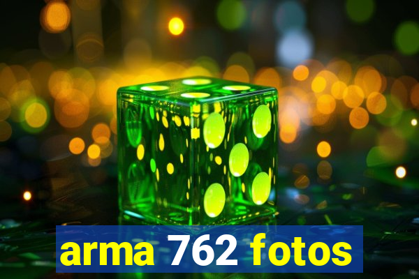 arma 762 fotos