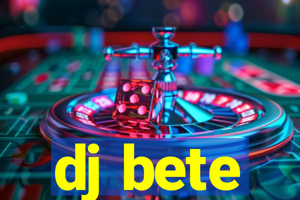 dj bete