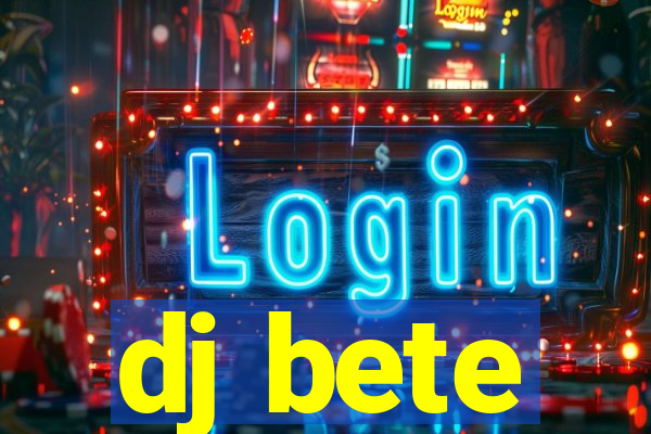 dj bete