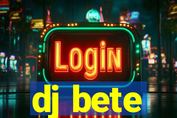 dj bete