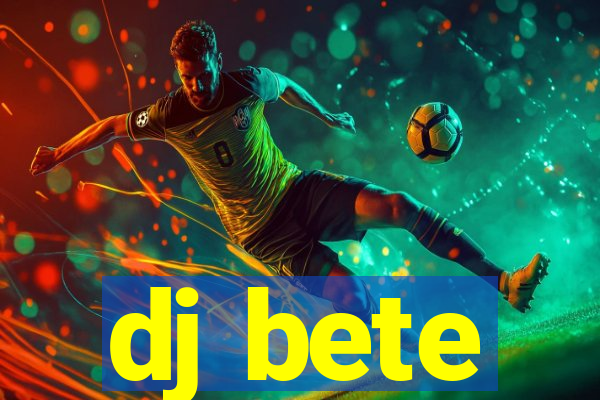 dj bete