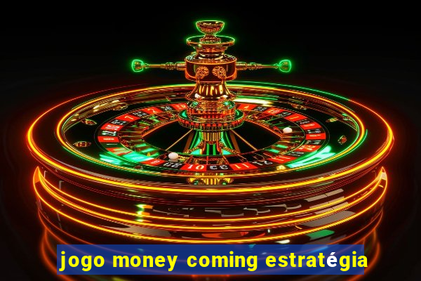 jogo money coming estratégia
