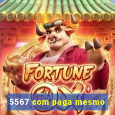 5567 com paga mesmo