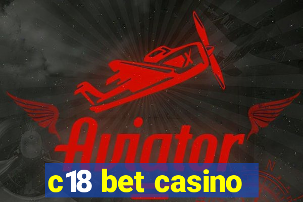 c18 bet casino