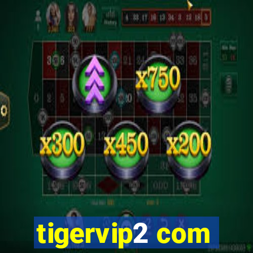 tigervip2 com