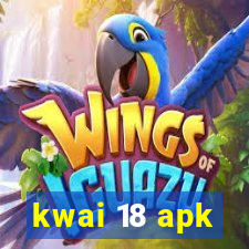 kwai 18 apk