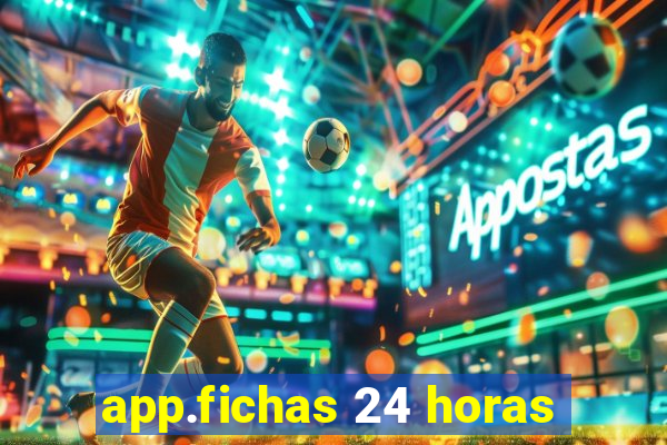 app.fichas 24 horas