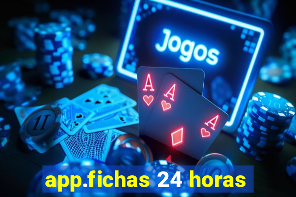 app.fichas 24 horas