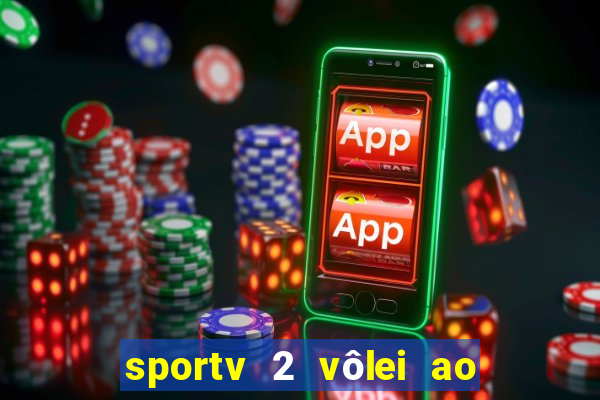sportv 2 vôlei ao vivo online grátis