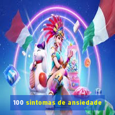 100 sintomas de ansiedade