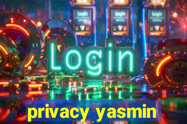 privacy yasmin