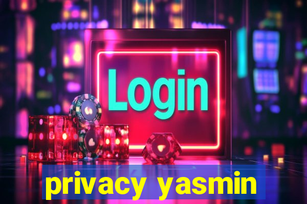 privacy yasmin