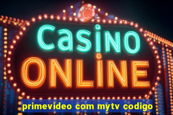 primevideo com mytv codigo