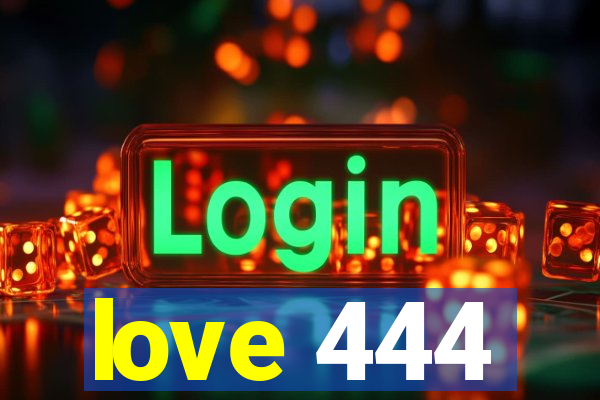 love 444