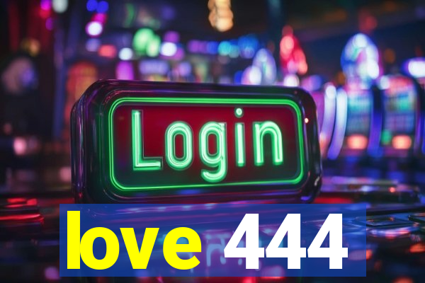 love 444