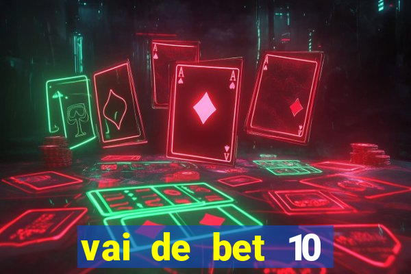 vai de bet 10 reais no cadastro
